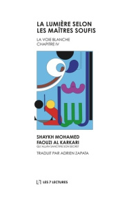La voix blanche. Tome 4, La Lumière selon les maîtres soufis - Faouzi Al Karkari Mohamed ; Zapata Adrien