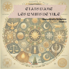 Etats d'âme. Les 12 nuits de yule - tome 3 - Seraphine Mademoiselle ; Editions Eveil & vous