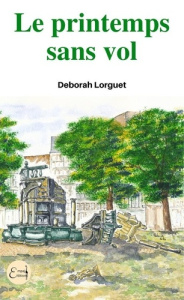 Le printemps sans vol - Lorguet Deborah