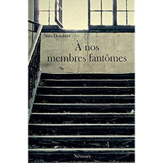 A nos membres fantomes - Sara Dombret