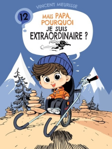 Mais papa, pourquoi je suis extraordinaire ? (tome 12) - Vincent Meurisse