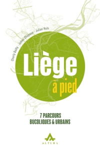 Liege a pied : 7 parcours bucoliques et urbains - Chapaux Julien