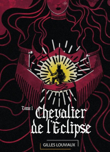 Le Cycle du Chevalier oublié Tome 1 : Chevalier de l'Eclipse - Louviaux Gilles