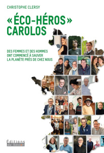 Eco-héros carolos. Des femmes et des hommes ont commencé à sauver la planète de chez nous - Christophe Clersy