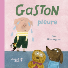 Gaston pleure - Gimbersson Sara ; Pasquier Aude