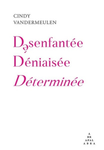 Désenfantée, déniaisée, déterminée - Vandermeulen Cindy