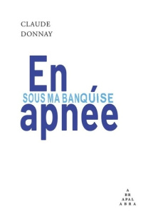 En apnée sous ma banquise - Donnay Claude