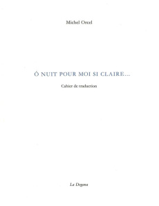 O nuit pour moi si claire... Cahier de traduction - Orcel Michel