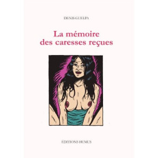 La mémoire des caresses reçues - Guelpa Denis