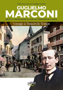 Guglielmo Marconi : récits et controverses au sujet de l'invention de la radio - Fournier Yves ; Gardiol Freddy