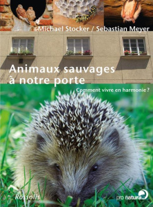 Animaux sauvages à notre porte / Comment vivre en harmonie - Stocker Michael;Meyer Sébastian