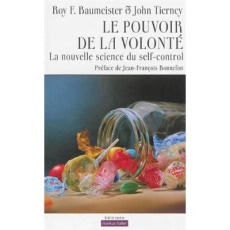 Le pouvoir de la volonté. La nouvelle science du self-control - Baumeister Roy-F ; Tierney John ; Bonnefon Jean-Fr