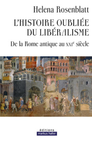 L'histoire oubliée du libéralisme. De la Rome antique au XXIe siècle - Rosenblatt Helena ; Kleiman-Lafon Sylvie