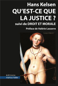 Qu'est-ce que la justice ? Suivi de Droit et morale - Kelsen Hans ; Le More Pauline ; Plourde Jimmy ; Ei