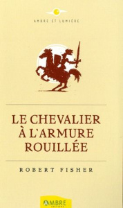 Le Chevalier à l'armure rouillée - Fisher Robert