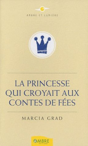 La Princesse qui croyait aux Contes de Fées - Grad Marcia ; Dumay Manuela