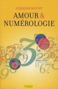 Amour et numérologie. Avec la numérologie humaniste - Notter François