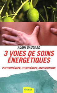 3 voies de soins énergétiques - Gaudard Alain
