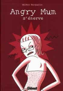 Angry Mum Tome 1 : Angry Mum s'énerve - Becquelin Hélène