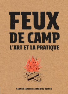 Feux de camp. L'art et la pratique - Janssen Gerard ; Kuiper Maartje ; Michel Noëlle