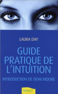 Guide pratique de l'intuition / Comment exploiter son intuition naturelle pour la mettre à son servi - Day Laura