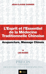 L'Esprit et l'Essentiel de la Médecine Traditionnelle Chinoise - Garnier Jean-Claude