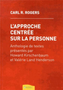 L'approche centrée sur la personne - Rogers Carl ; Kirschenbaum Howard ; Land Henderson
