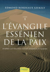 L'Evangile essénien de la Paix. D'après les anciens textes araméen et slavon, Tome 1 - Bordeaux Székely Edmond ; Bertholet Ed