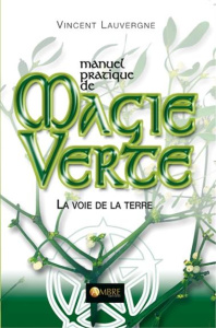 Manuel pratique de magie verte/La voie de la terre / La voie de la terre - Lauvergne Vincent