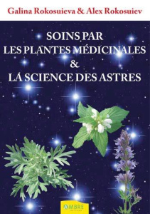 Soins par les plantes médicinales et la science des astres - Rokosuieva Galina ; Rokosuiev Alex