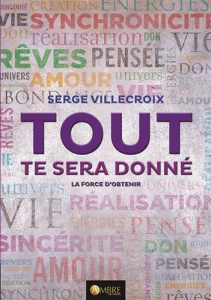 Tout te sera donné. La force d'obtenir - Villecroix Serge