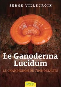 Le Ganoderma Lucidum - Villecroix Serge