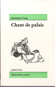 Chant de palais. Quatrains T'ang - Lo Ta-Kang