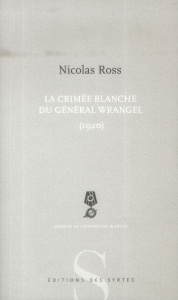 La Crimée blanche du général Wrangel (1920) - Ross Nicolas