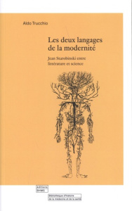 Les deux langages de la modernité. Jean Starobinski entre littérature et science - Trucchio Aldo