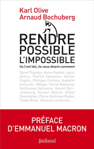 Rendre possible l'impossible ! - Olive Karl ; Bochurberg Arnaud ; Macron Emmanuel