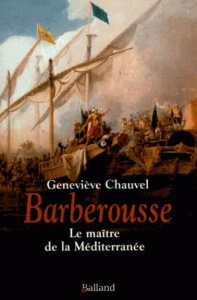 Barberousse. Le maître de la Méditerranée - Chauvel Geneviève