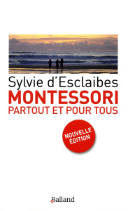 Montessori partout et pour tous. En famille et à l'école - Esclaibes Sylvie d'