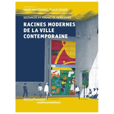 Racines modernes de la ville contemporaine. Distances et formes de résilience - Mantziaras Panos ; Viganò Paola