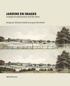 Jardins en images. Stratégies de représentation au fil des siècles - Jakob Michael ; Berchtold Jacques