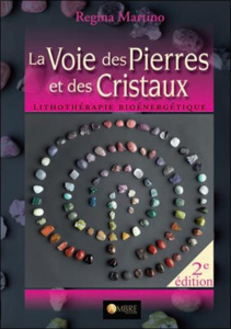 La voie des pierres et des cristaux. Lithothérapie bioénergétique, 2e édition - Martino Regina ; Querrec Tony
