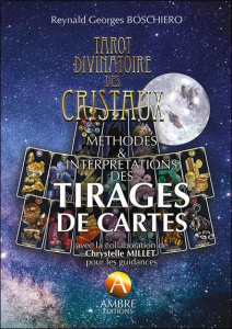 Tarot divinatoire des cristaux. Méthodes & interprétations des tirages de cartes - Boschiero Reynald Georges ; Millet Chrystelle