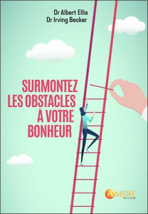 Surmontez les obstacles à votre bonheur - Ellis Albert ; Becker Irving ; Réach Claire