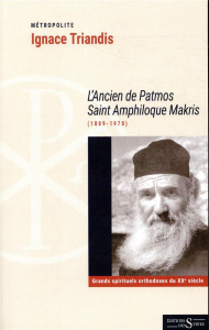 L'ancien de Patmos Saint Amphiloque Makris (1889-1970) - Triandis Ignace