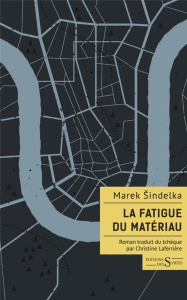 La Fatigue du matériau - Sindelka Marek ; Laferrière Christine