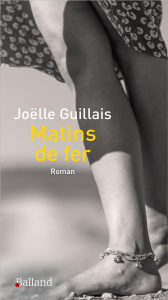 Matins de fer - Guillais Joëlle