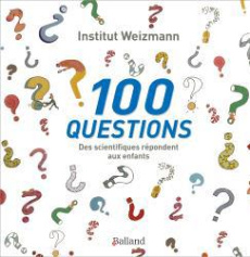 100 questions. Des scientifiques répondent aux enfants - INSTITUT WEIZMANN