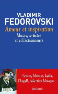 Amour et inspiration. Muses, collectionneurs et artistes - Fédorovski Vladimir