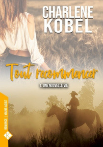Tout recommencer Tome 1 : Une nouvelle vie - Kobel Charlene