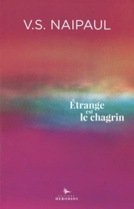 Etrange est le chagrin. Suivi de Souvenirs de V. S. Naipaul - Naipaul Vidiadhar Surajprasad ; Vierne Béatrice ;